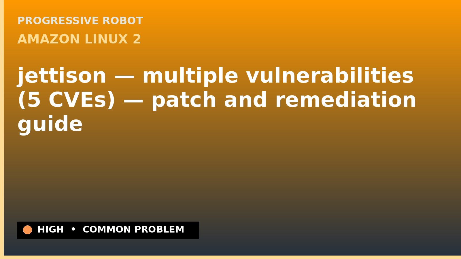 Amazon Linux 2 — jettison — multiple vulnerabilities (5 CVEs) — patch and remediation guide — diagnosis and fix on Amazon Linux 2