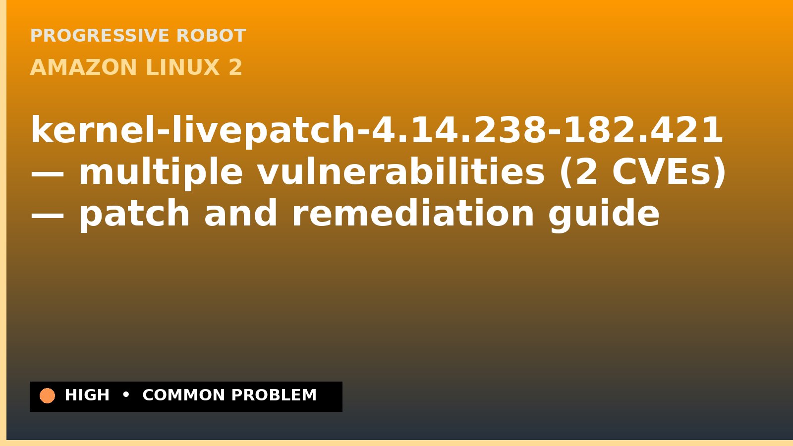Amazon Linux 2 — kernel-livepatch-4.14.238-182.421 — multiple vulnerabilities (2 CVEs) — patch and remediation guide — diagnosis and fix on Amazon Linux 2