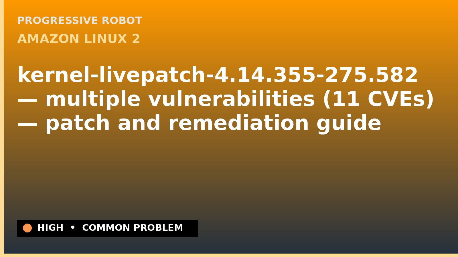 Amazon Linux 2 — kernel-livepatch-4.14.355-275.582 — multiple vulnerabilities (11 CVEs) — patch and remediation guide — diagnosis and fix on Amazon Linux 2