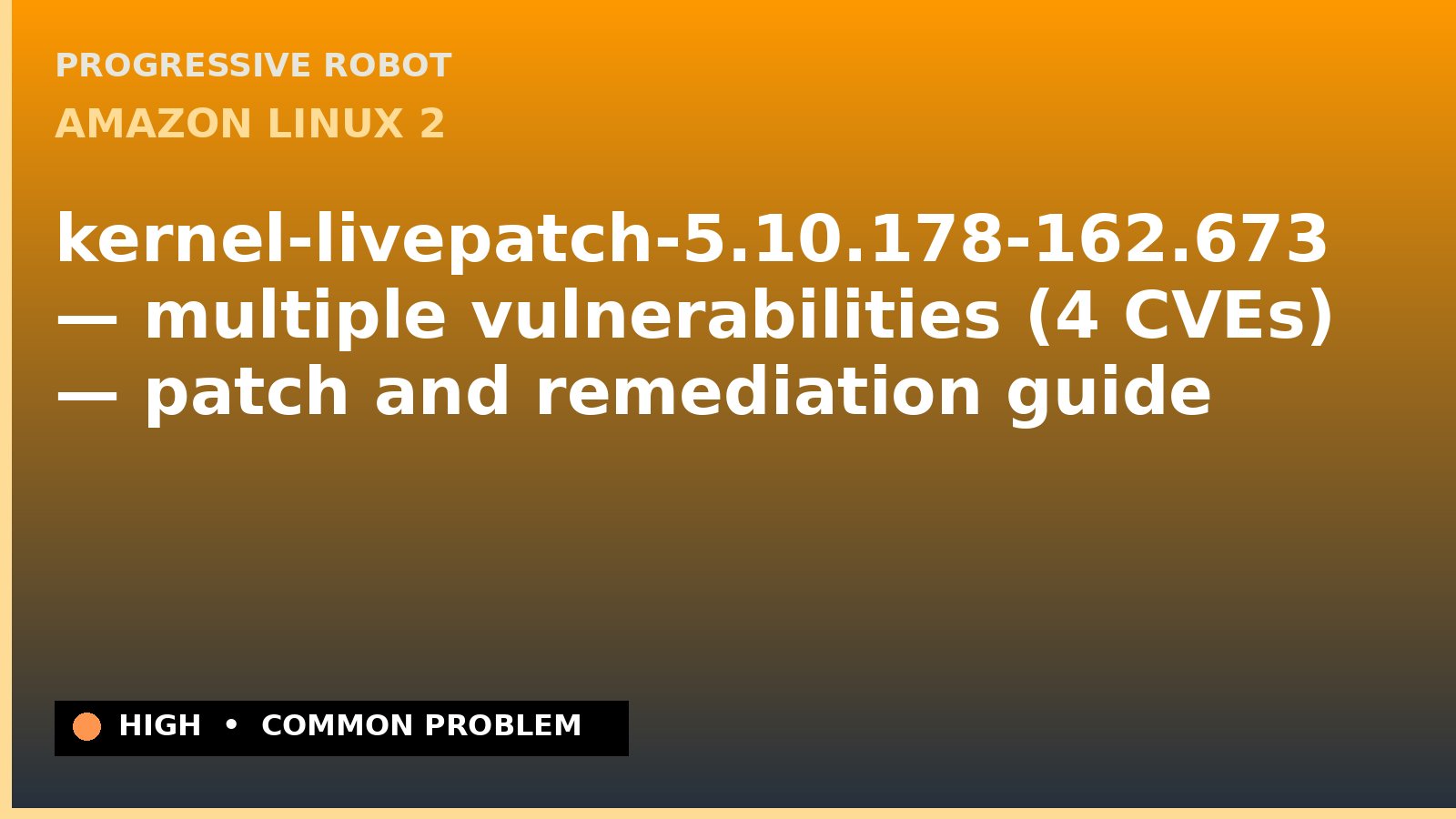 Amazon Linux 2 — kernel-livepatch-5.10.178-162.673 — multiple vulnerabilities (4 CVEs) — patch and remediation guide — diagnosis and fix on Amazon Linux 2