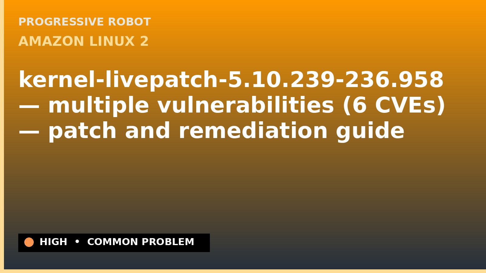 Amazon Linux 2 — kernel-livepatch-5.10.239-236.958 — multiple vulnerabilities (6 CVEs) — patch and remediation guide — diagnosis and fix on Amazon Linux 2
