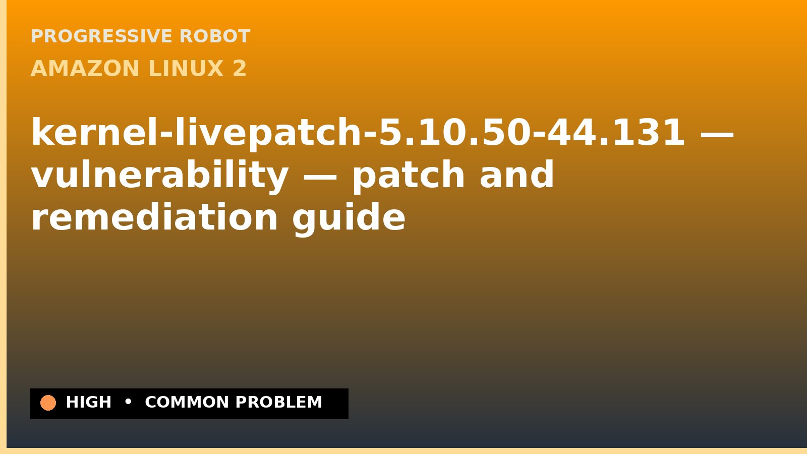 Amazon Linux 2 — kernel-livepatch-5.10.50-44.131 — vulnerability — patch and remediation guide — diagnosis and fix on Amazon Linux 2
