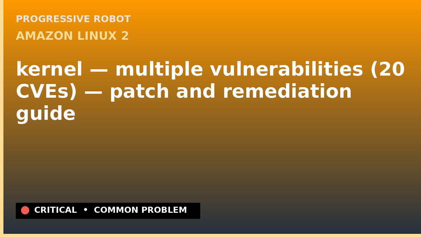 Amazon Linux 2 — kernel — multiple vulnerabilities (20 CVEs) — patch and remediation guide — diagnosis and fix on Amazon Linux 2