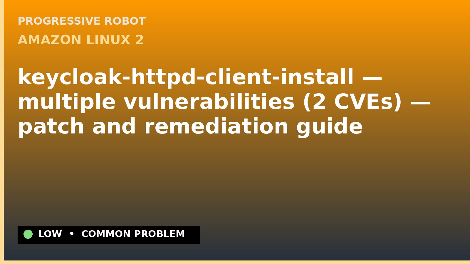 Amazon Linux 2 — keycloak-httpd-client-install — multiple vulnerabilities (2 CVEs) — patch and remediation guide — diagnosis and fix on Amazon Linux 2