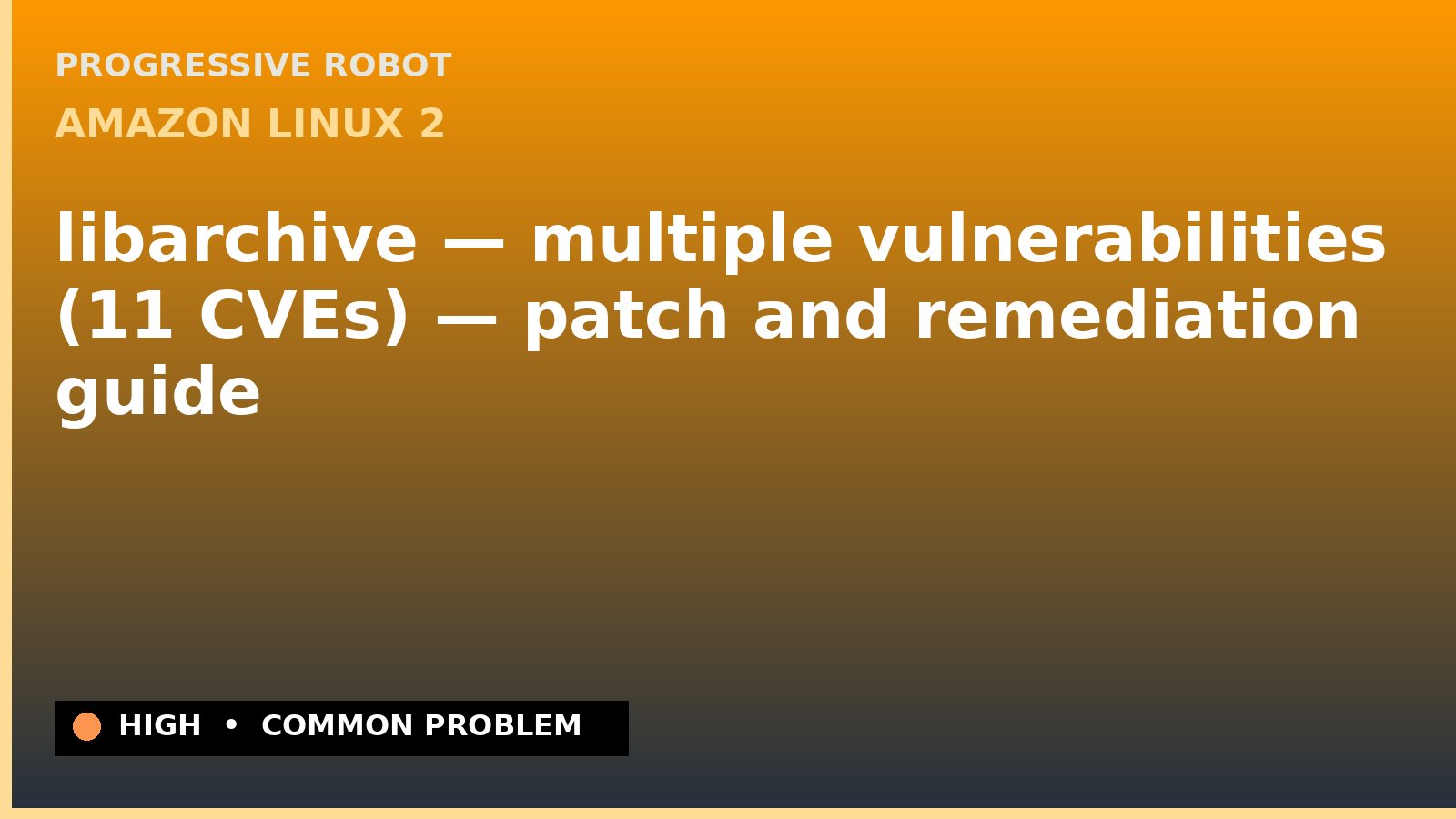 Amazon Linux 2 — libarchive — multiple vulnerabilities (11 CVEs) — patch and remediation guide — diagnosis and fix on Amazon Linux 2