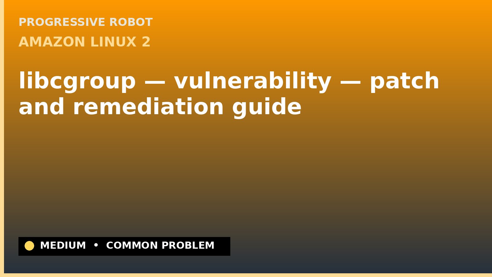 Amazon Linux 2 — libcgroup — vulnerability — patch and remediation guide — diagnosis and fix on Amazon Linux 2