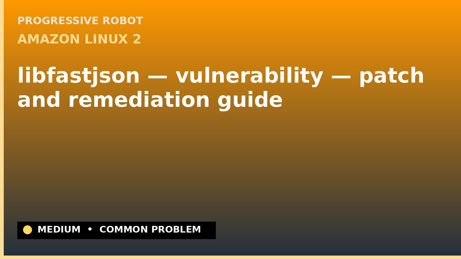 Amazon Linux 2 — libfastjson — vulnerability — patch and remediation guide — diagnosis and fix on Amazon Linux 2