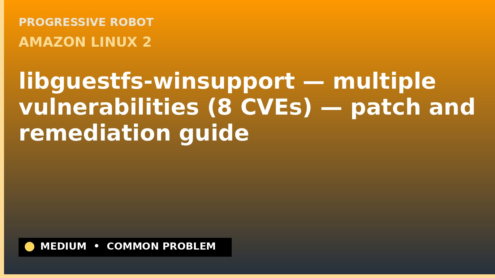 Amazon Linux 2 — libguestfs-winsupport — multiple vulnerabilities (8 CVEs) — patch and remediation guide — diagnosis and fix on Amazon Linux 2