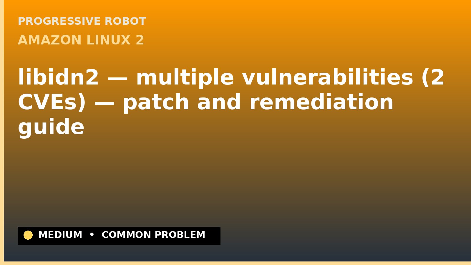 Amazon Linux 2 — libidn2 — multiple vulnerabilities (2 CVEs) — patch and remediation guide — diagnosis and fix on Amazon Linux 2