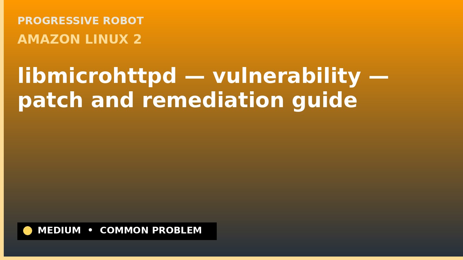Amazon Linux 2 — libmicrohttpd — vulnerability — patch and remediation guide — diagnosis and fix on Amazon Linux 2