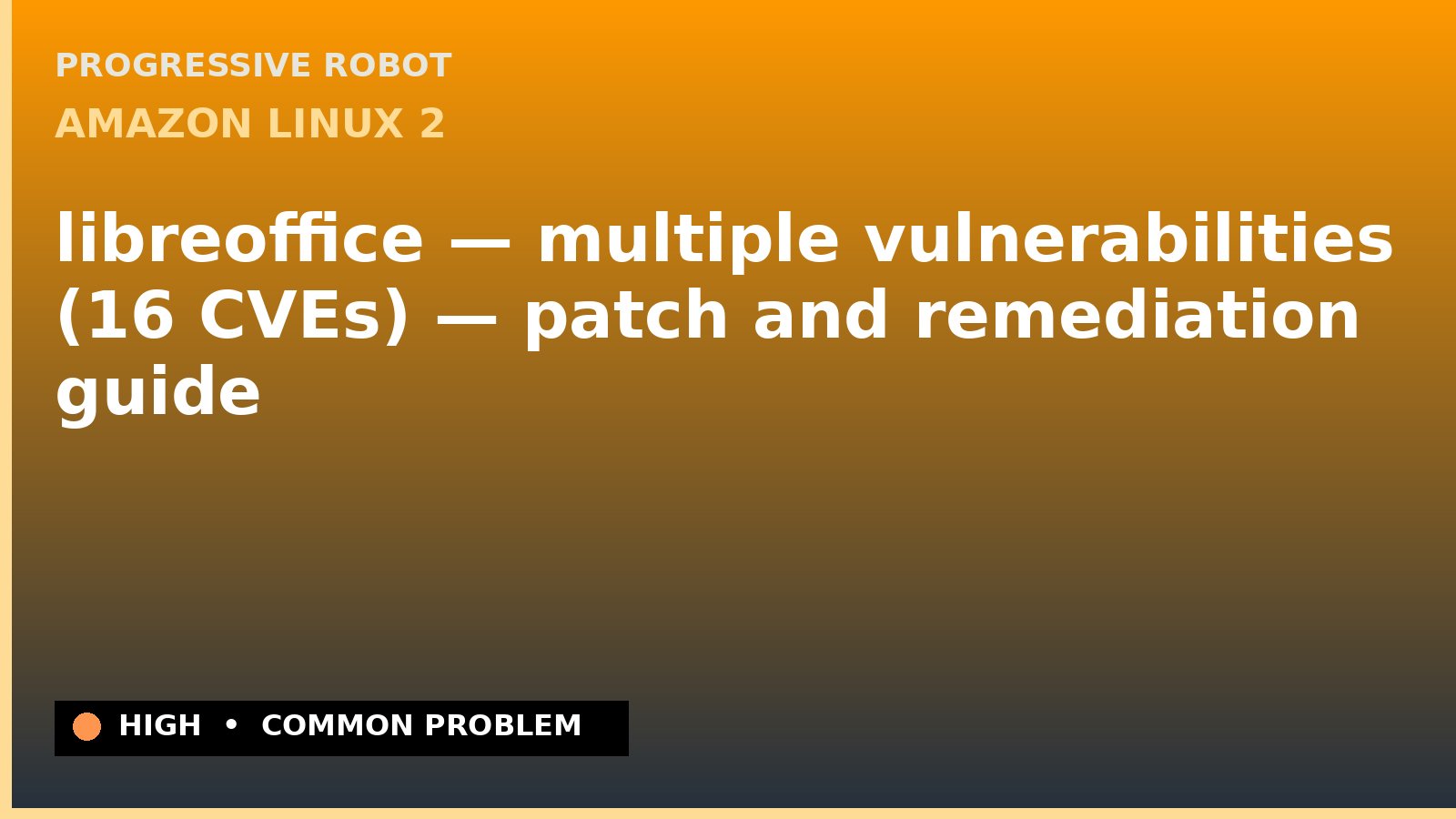 Amazon Linux 2 — libreoffice — multiple vulnerabilities (16 CVEs) — patch and remediation guide — diagnosis and fix on Amazon Linux 2