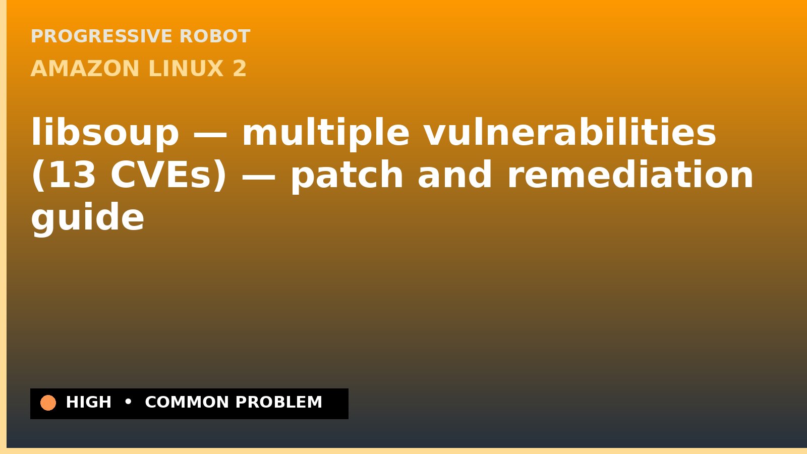 Amazon Linux 2 — libsoup — multiple vulnerabilities (13 CVEs) — patch and remediation guide — diagnosis and fix on Amazon Linux 2