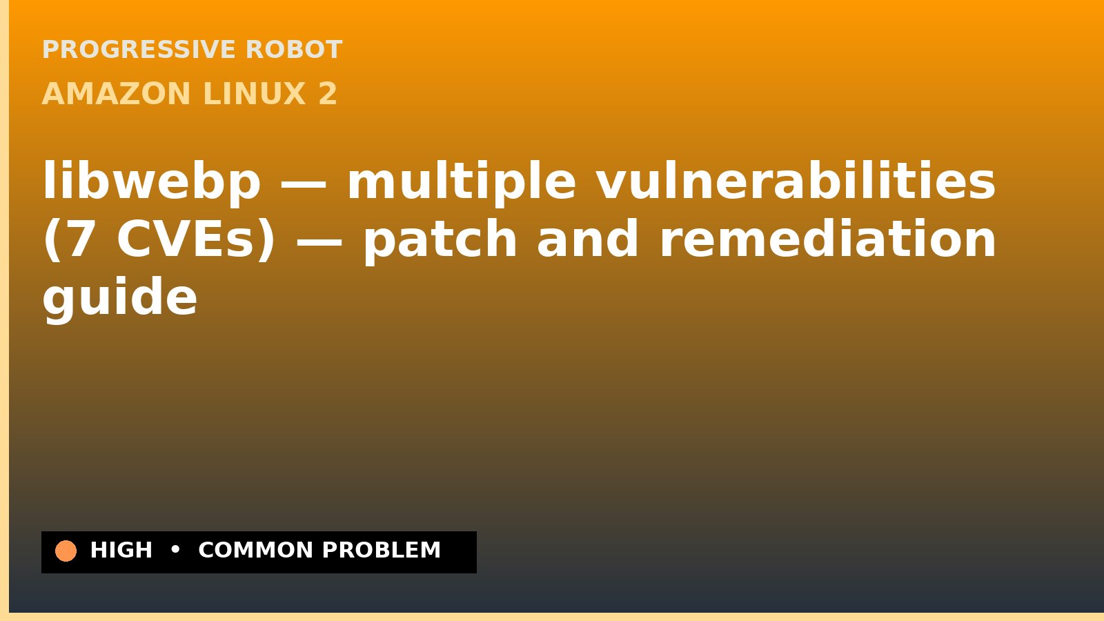 Amazon Linux 2 — libwebp — multiple vulnerabilities (7 CVEs) — patch and remediation guide — diagnosis and fix on Amazon Linux 2
