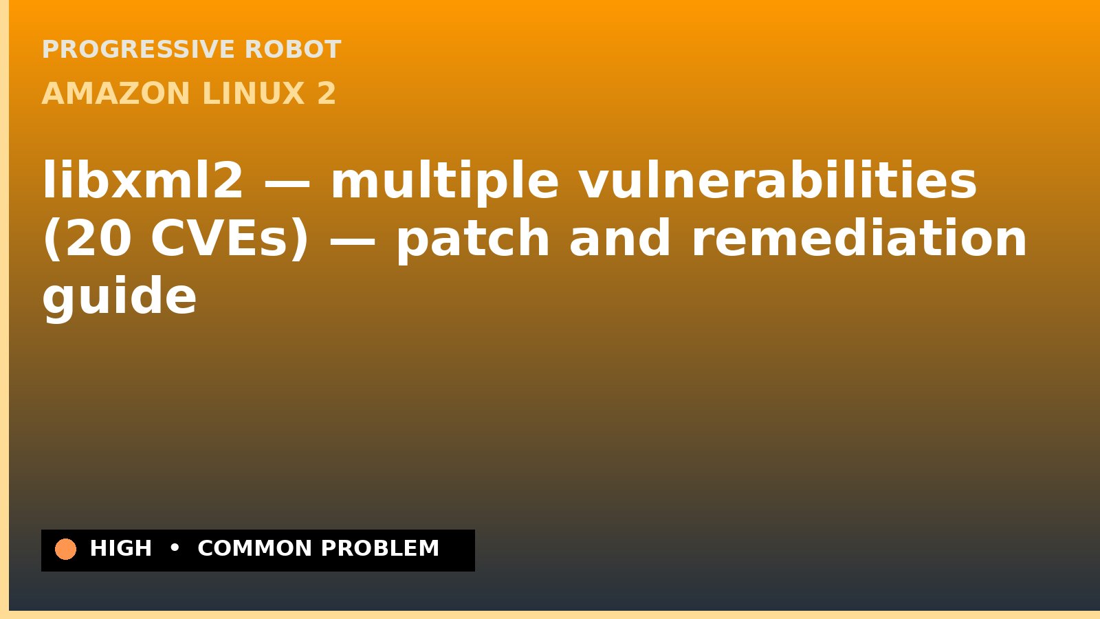 Amazon Linux 2 — libxml2 — multiple vulnerabilities (20 CVEs) — patch and remediation guide — diagnosis and fix on Amazon Linux 2