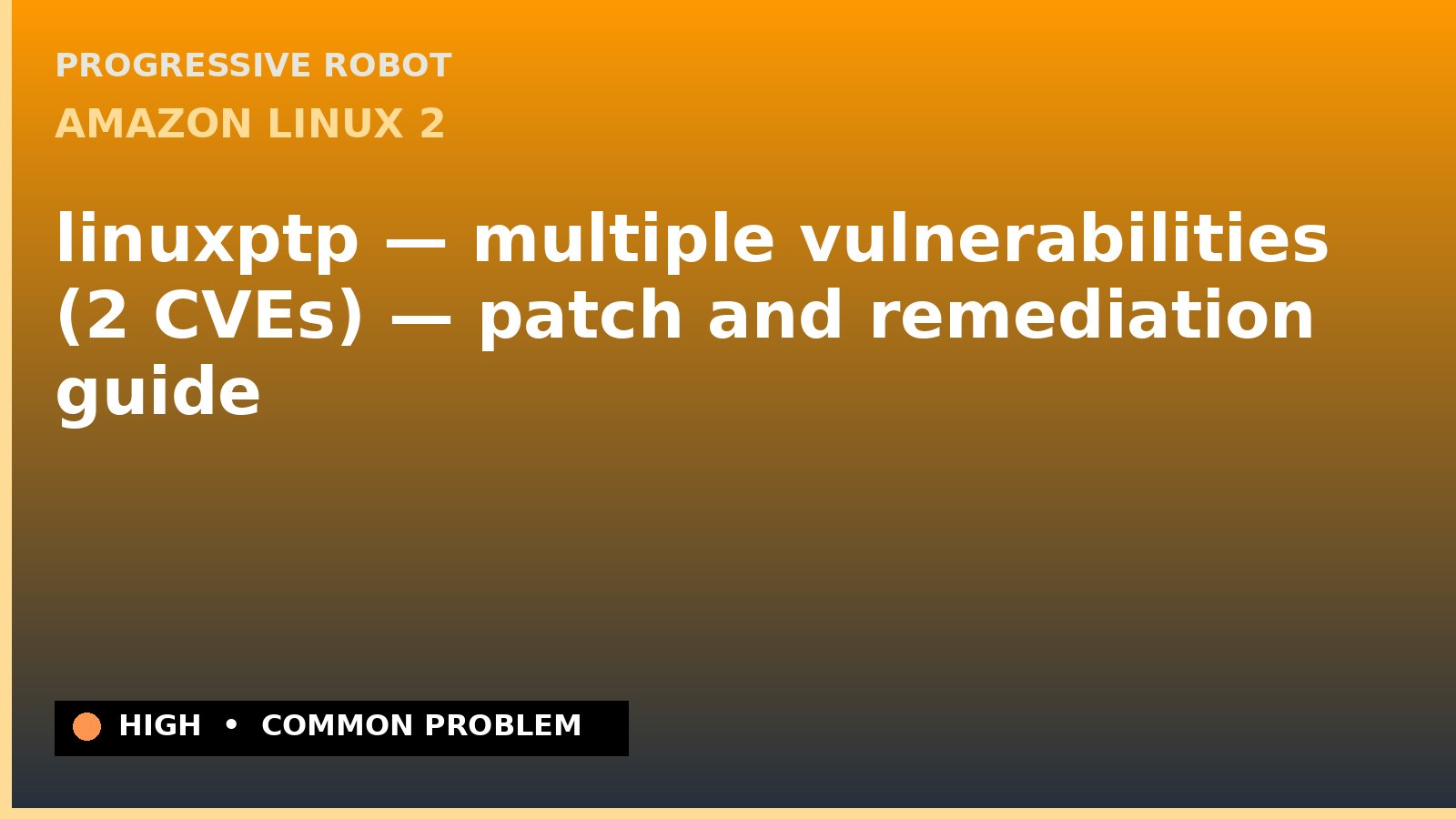 Amazon Linux 2 — linuxptp — multiple vulnerabilities (2 CVEs) — patch and remediation guide — diagnosis and fix on Amazon Linux 2