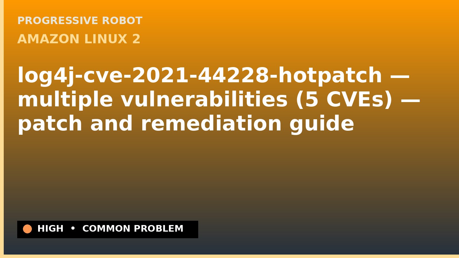 Amazon Linux 2 — log4j-cve-2021-44228-hotpatch — multiple vulnerabilities (5 CVEs) — patch and remediation guide — diagnosis and fix on Amazon Linux 2