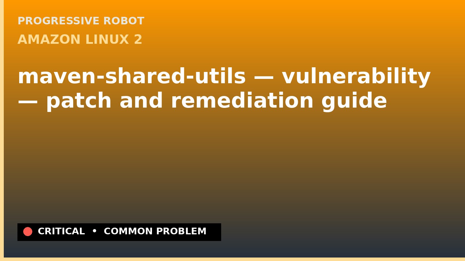 Amazon Linux 2 — maven-shared-utils — vulnerability — patch and remediation guide — diagnosis and fix on Amazon Linux 2