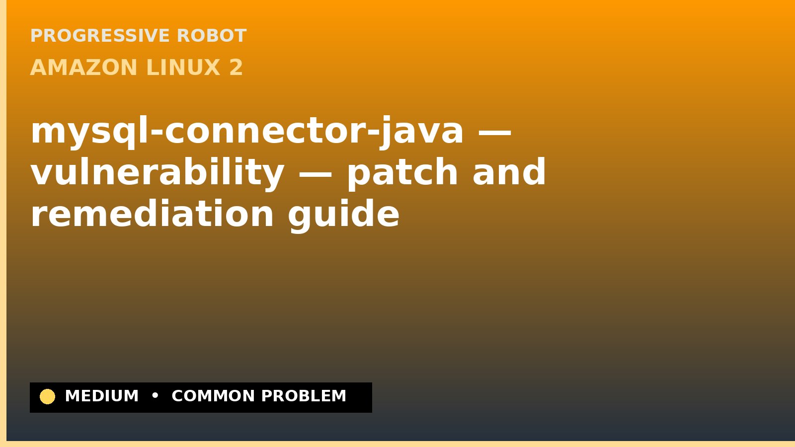 Amazon Linux 2 — mysql-connector-java — vulnerability — patch and remediation guide — diagnosis and fix on Amazon Linux 2
