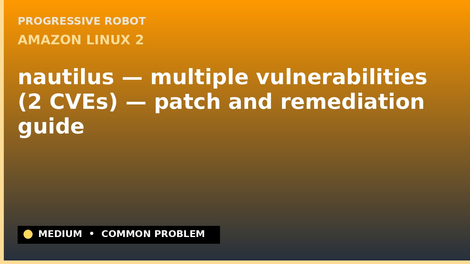 Amazon Linux 2 — nautilus — multiple vulnerabilities (2 CVEs) — patch and remediation guide — diagnosis and fix on Amazon Linux 2