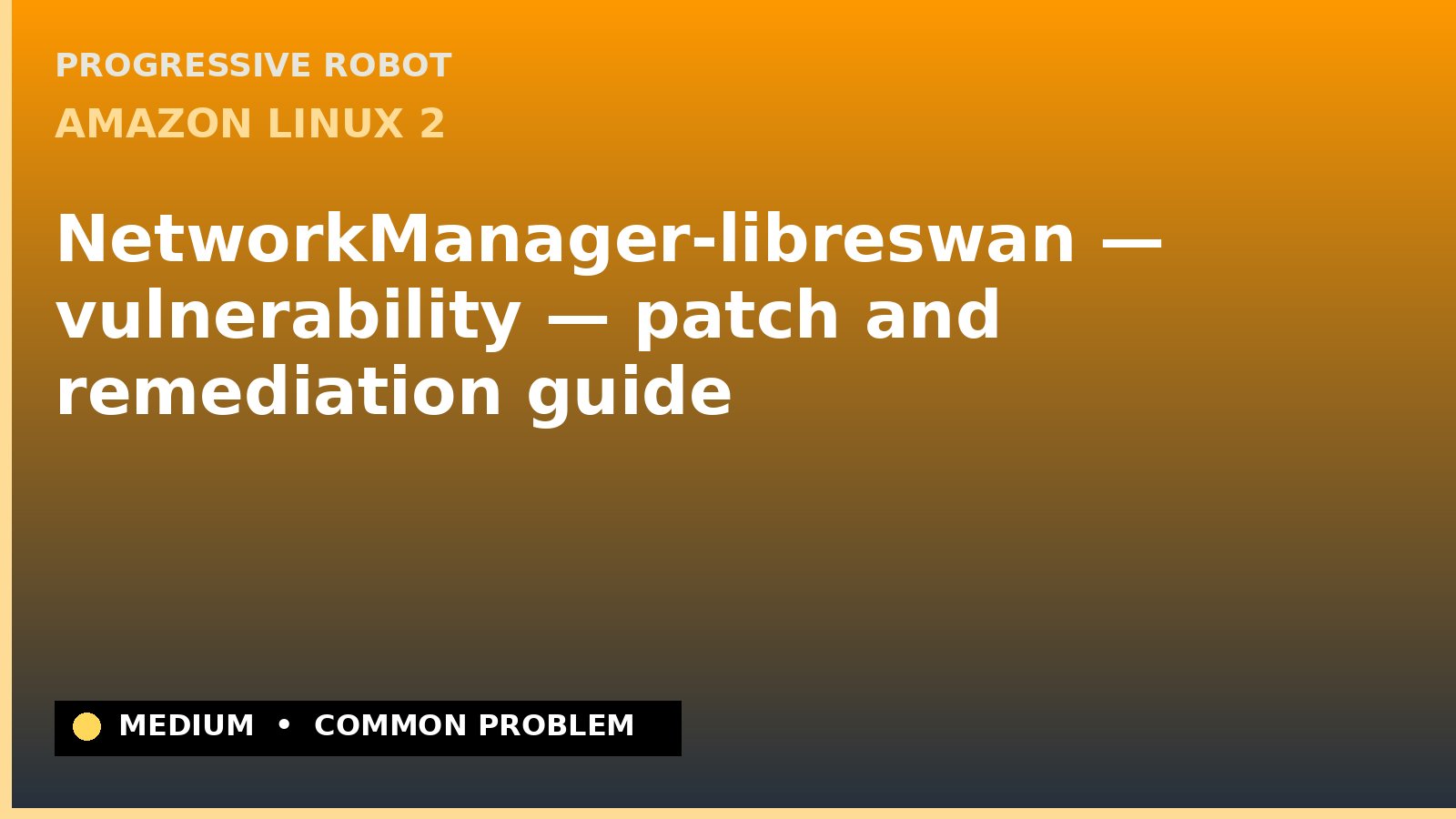 Amazon Linux 2 — NetworkManager-libreswan — vulnerability — patch and remediation guide — diagnosis and fix on Amazon Linux 2