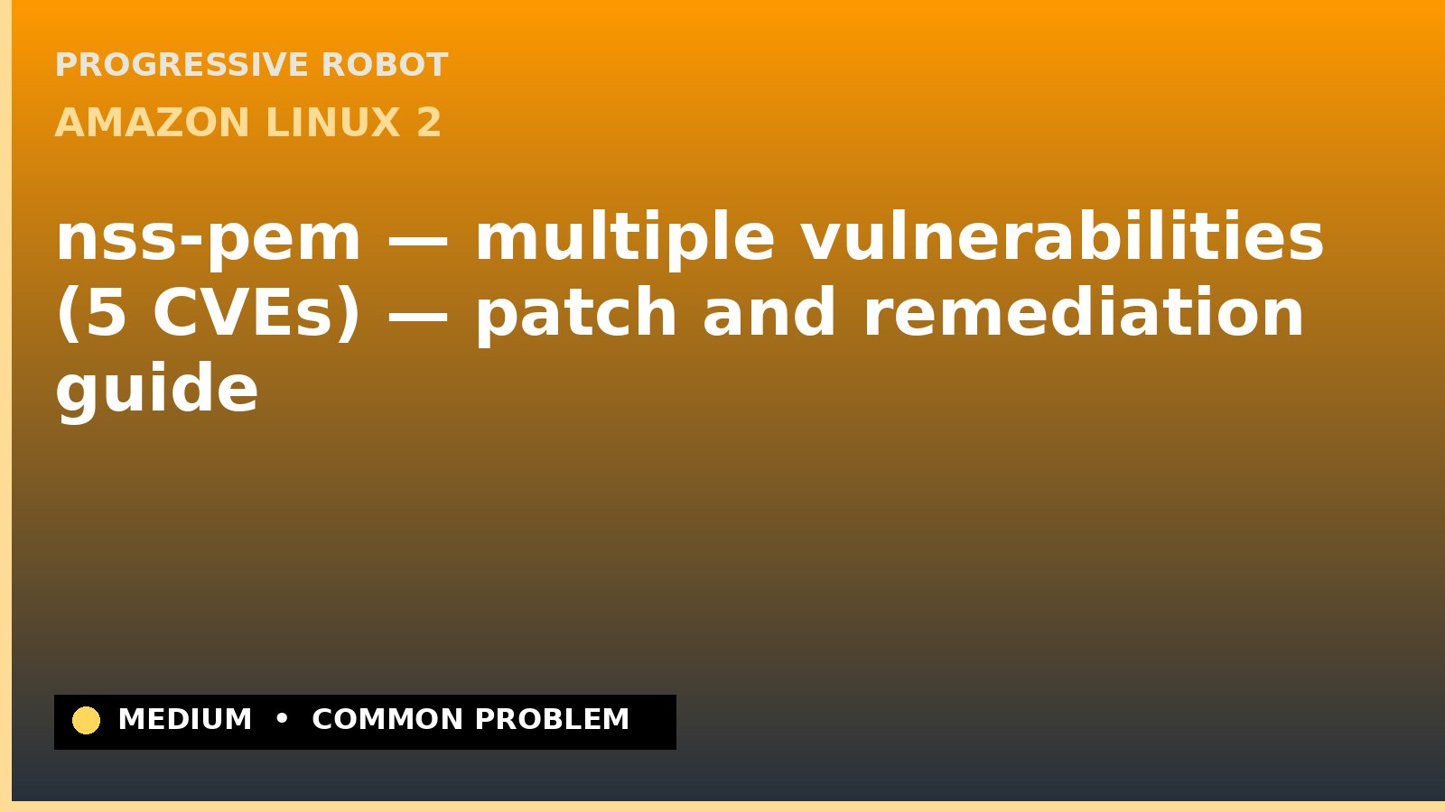 Amazon Linux 2 — nss-pem — multiple vulnerabilities (5 CVEs) — patch and remediation guide — diagnosis and fix on Amazon Linux 2