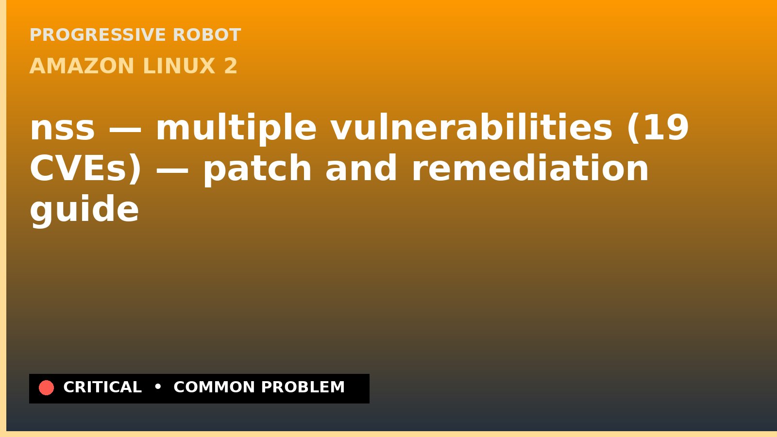 Amazon Linux 2 — nss — multiple vulnerabilities (19 CVEs) — patch and remediation guide — diagnosis and fix on Amazon Linux 2