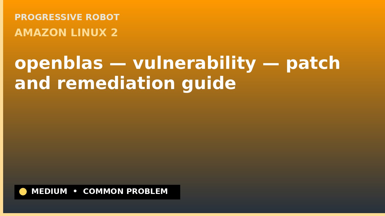Amazon Linux 2 — openblas — vulnerability — patch and remediation guide — diagnosis and fix on Amazon Linux 2