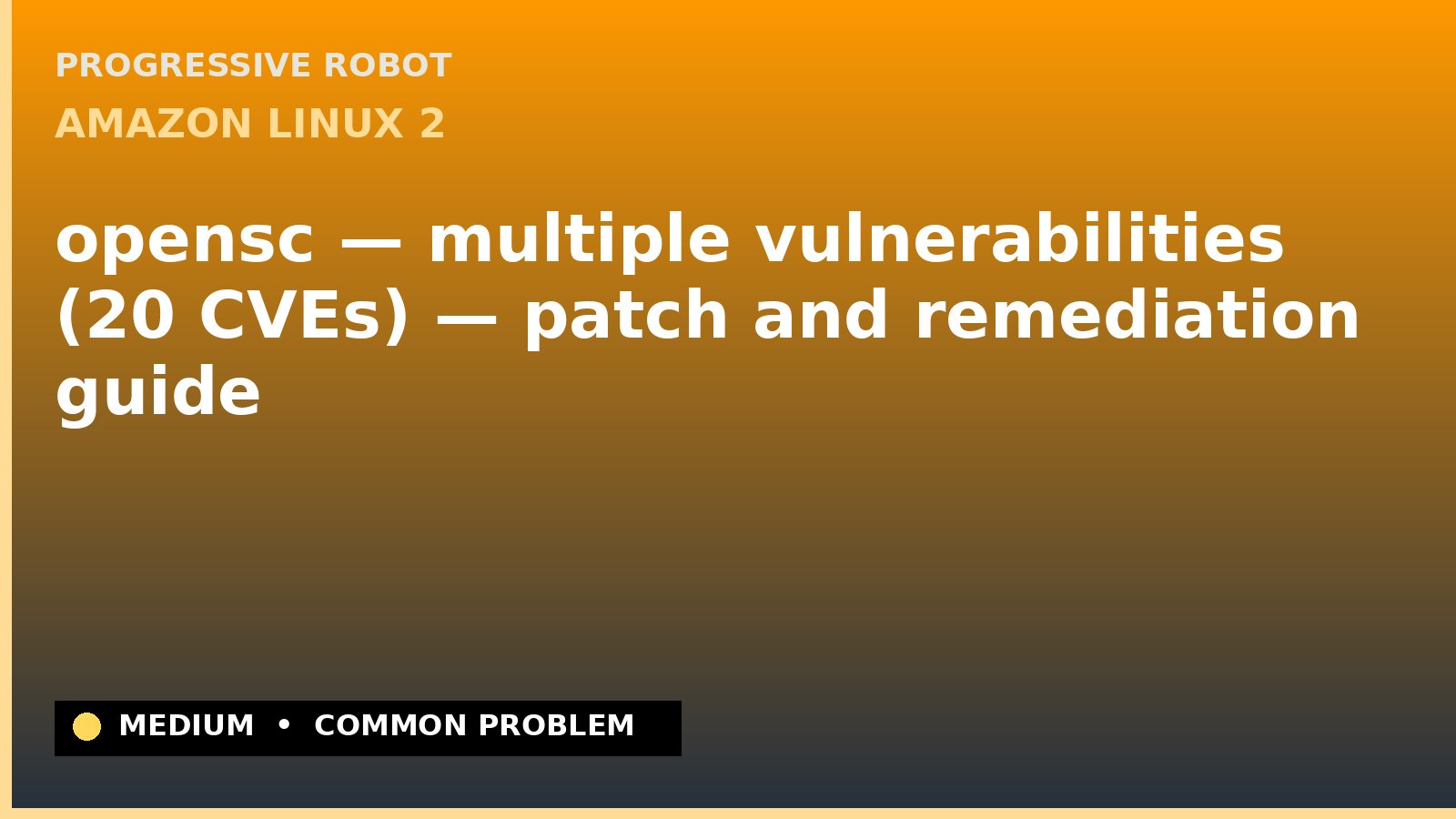 Amazon Linux 2 — opensc — multiple vulnerabilities (20 CVEs) — patch and remediation guide — diagnosis and fix on Amazon Linux 2