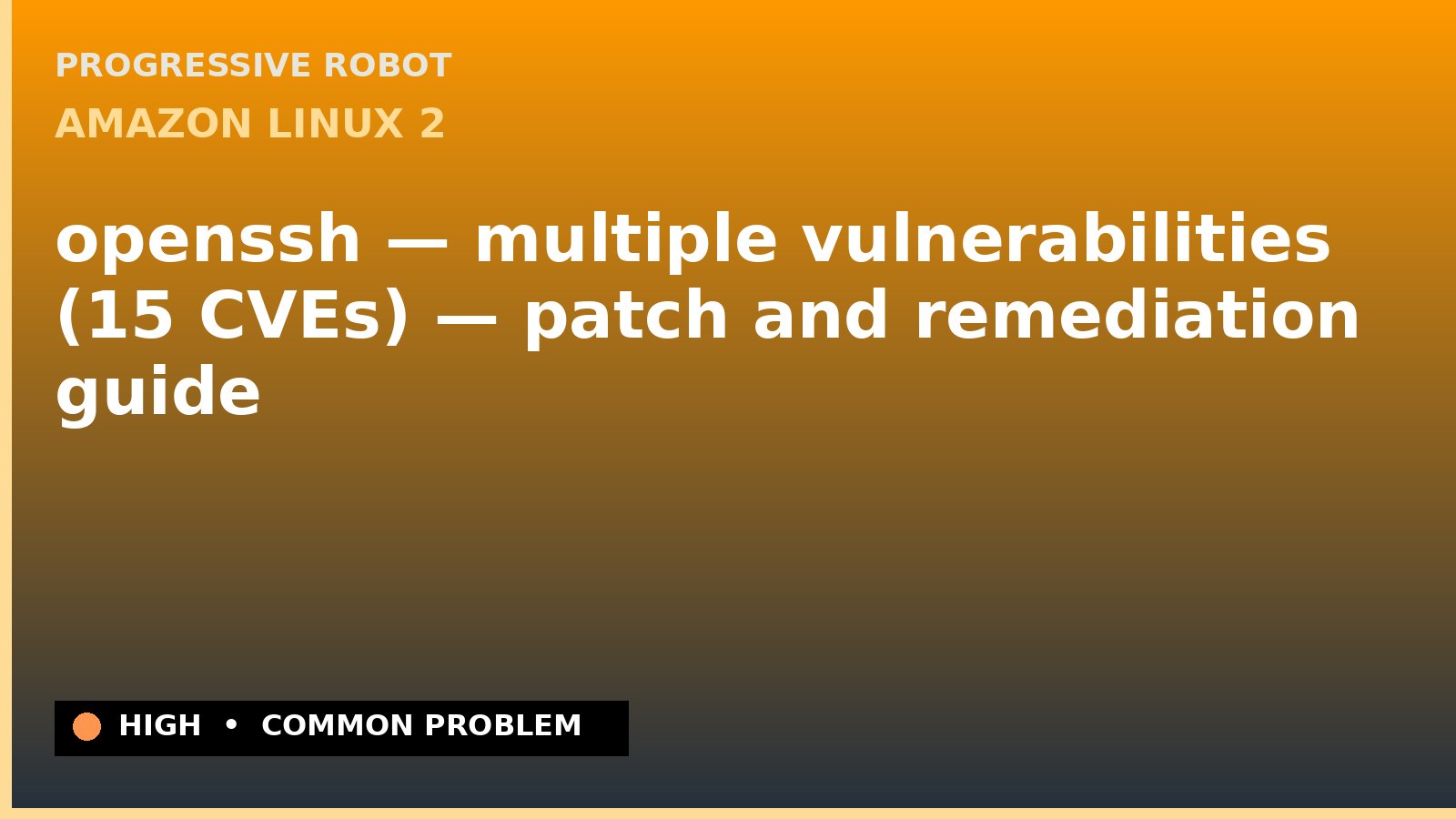 Amazon Linux 2 — openssh — multiple vulnerabilities (15 CVEs) — patch and remediation guide — diagnosis and fix on Amazon Linux 2
