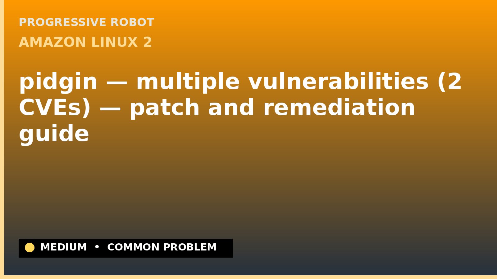 Amazon Linux 2 — pidgin — multiple vulnerabilities (2 CVEs) — patch and remediation guide — diagnosis and fix on Amazon Linux 2