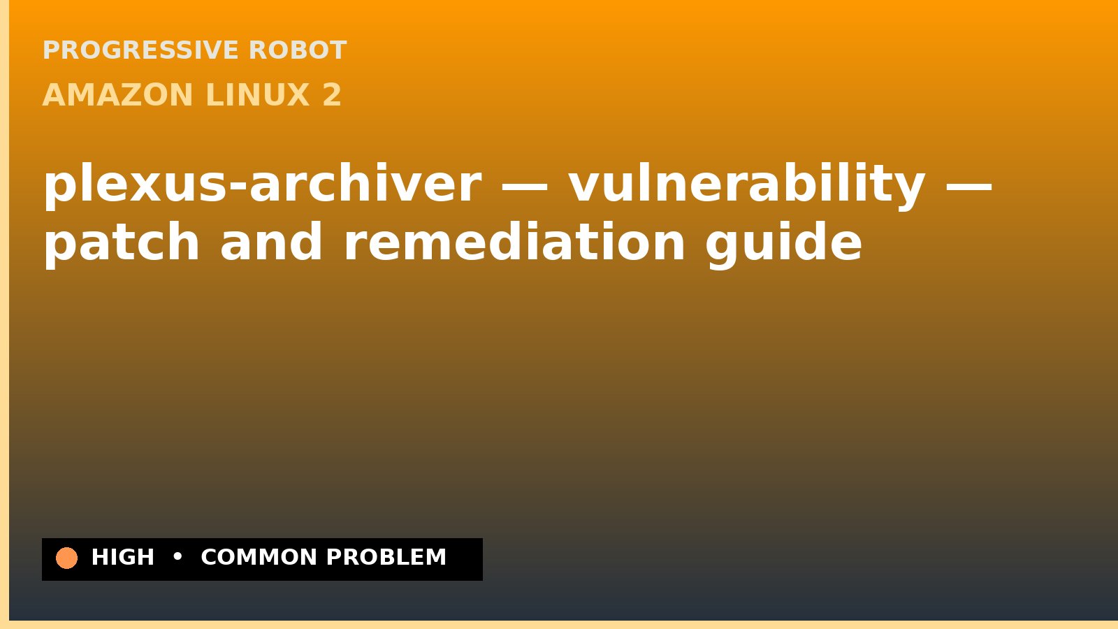 Amazon Linux 2 — plexus-archiver — vulnerability — patch and remediation guide — diagnosis and fix on Amazon Linux 2