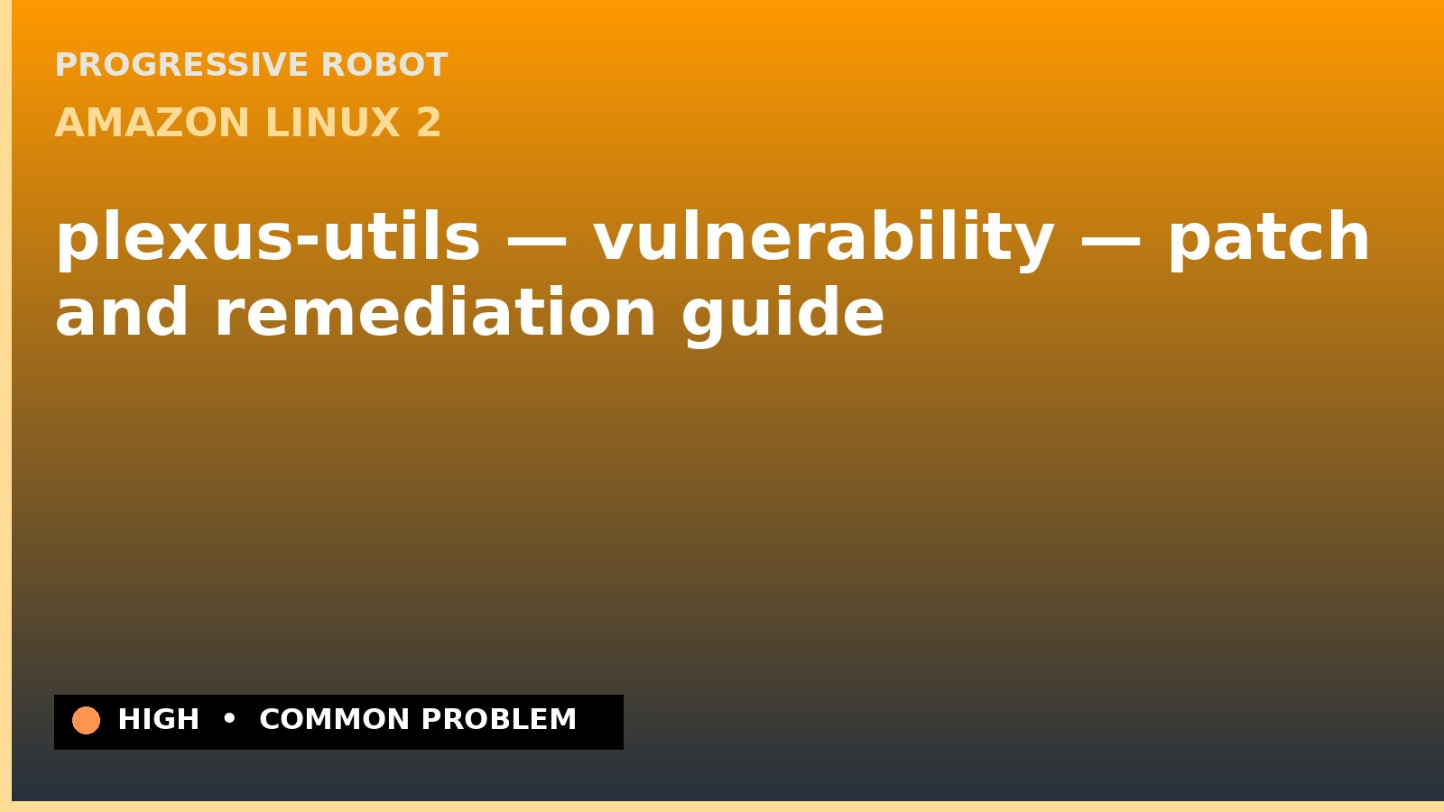 Amazon Linux 2 — plexus-utils — vulnerability — patch and remediation guide — diagnosis and fix on Amazon Linux 2