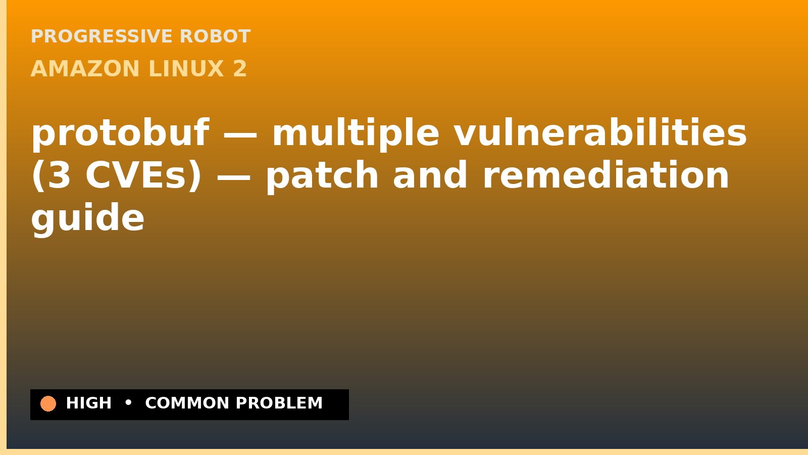 Amazon Linux 2 — protobuf — multiple vulnerabilities (3 CVEs) — patch and remediation guide — diagnosis and fix on Amazon Linux 2