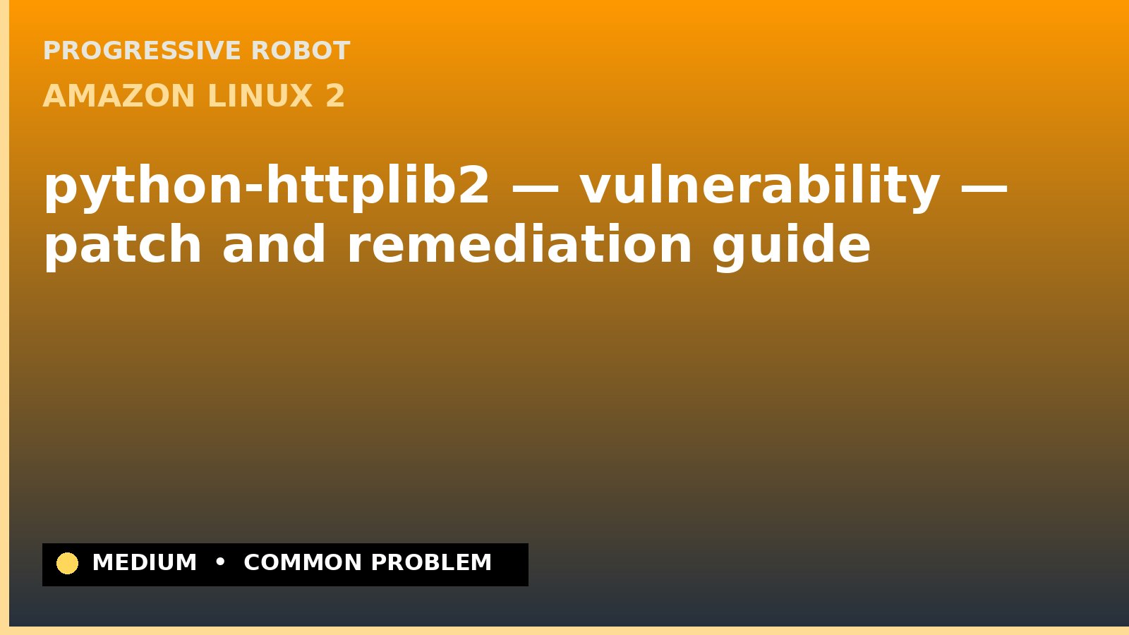 Amazon Linux 2 — python-httplib2 — vulnerability — patch and remediation guide — diagnosis and fix on Amazon Linux 2