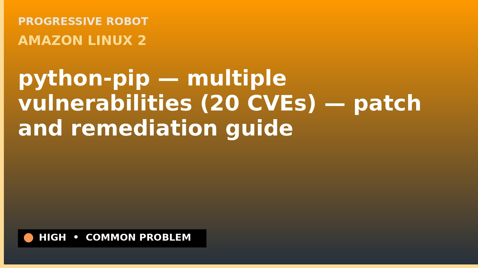 Amazon Linux 2 — python-pip — multiple vulnerabilities (20 CVEs) — patch and remediation guide — diagnosis and fix on Amazon Linux 2