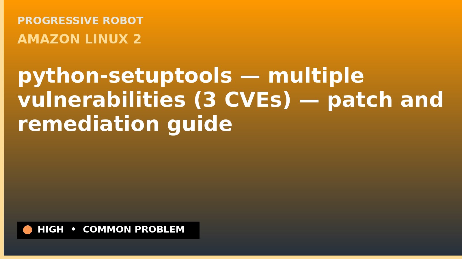 Amazon Linux 2 — python-setuptools — multiple vulnerabilities (3 CVEs) — patch and remediation guide — diagnosis and fix on Amazon Linux 2