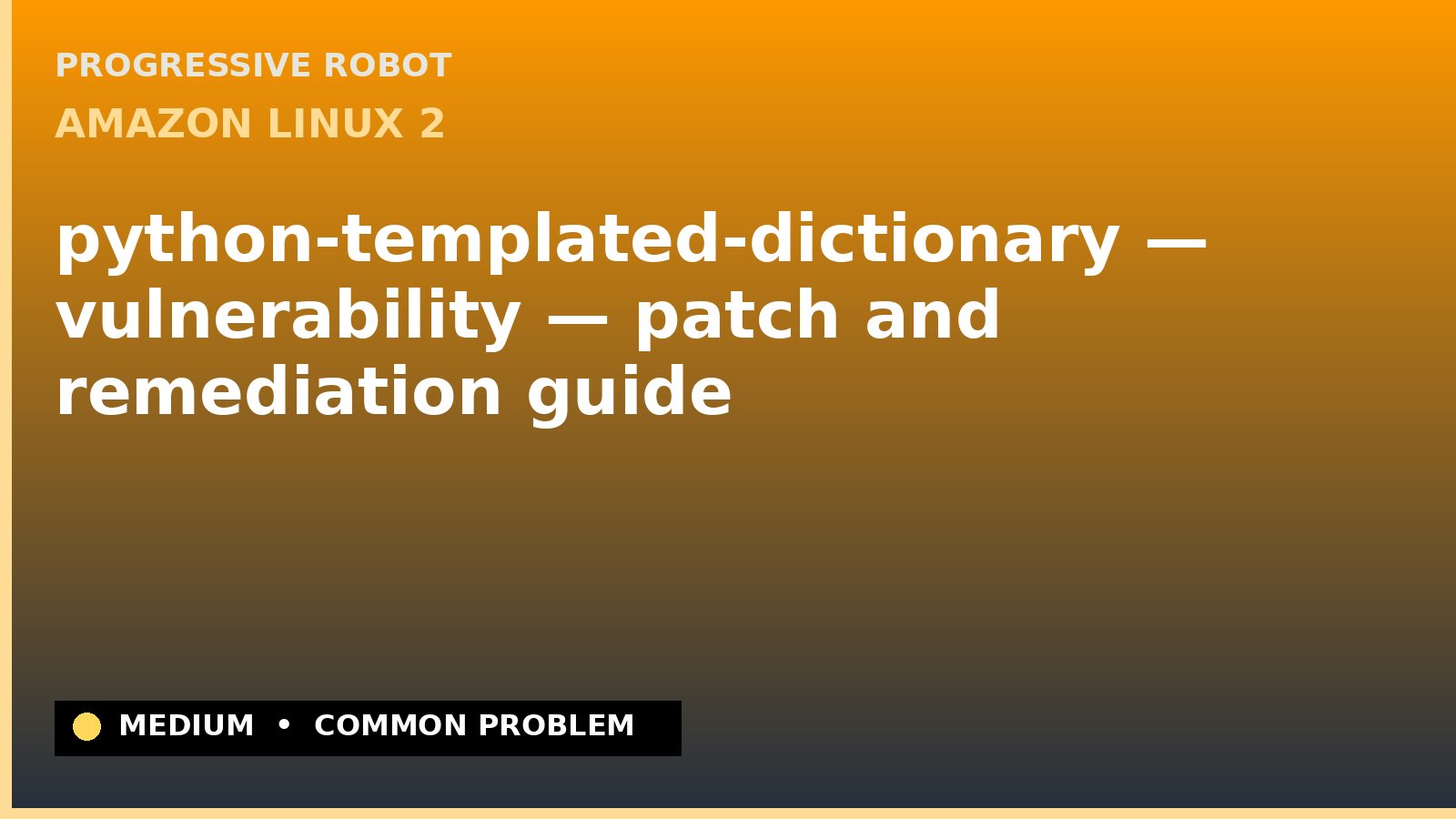 Amazon Linux 2 — python-templated-dictionary — vulnerability — patch and remediation guide — diagnosis and fix on Amazon Linux 2