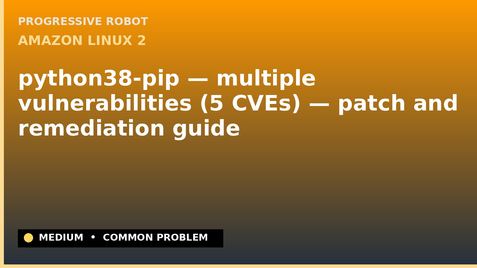 Amazon Linux 2 — python38-pip — multiple vulnerabilities (5 CVEs) — patch and remediation guide — diagnosis and fix on Amazon Linux 2