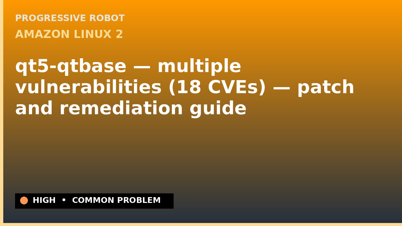 Amazon Linux 2 — qt5-qtbase — multiple vulnerabilities (18 CVEs) — patch and remediation guide — diagnosis and fix on Amazon Linux 2
