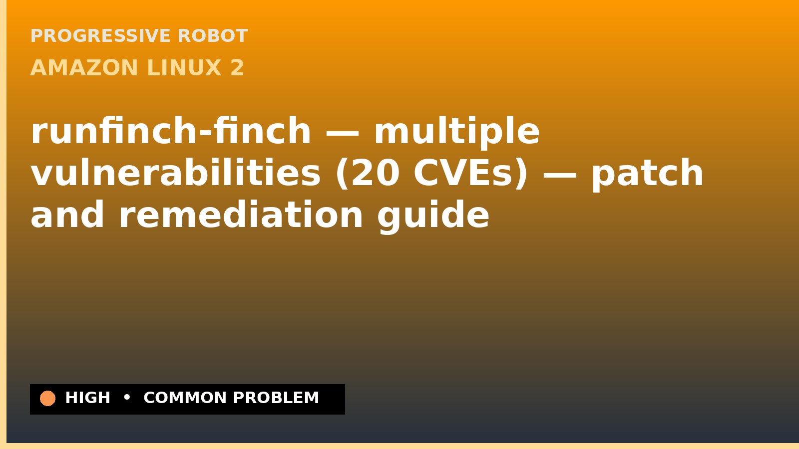 Amazon Linux 2 — runfinch-finch — multiple vulnerabilities (20 CVEs) — patch and remediation guide — diagnosis and fix on Amazon Linux 2