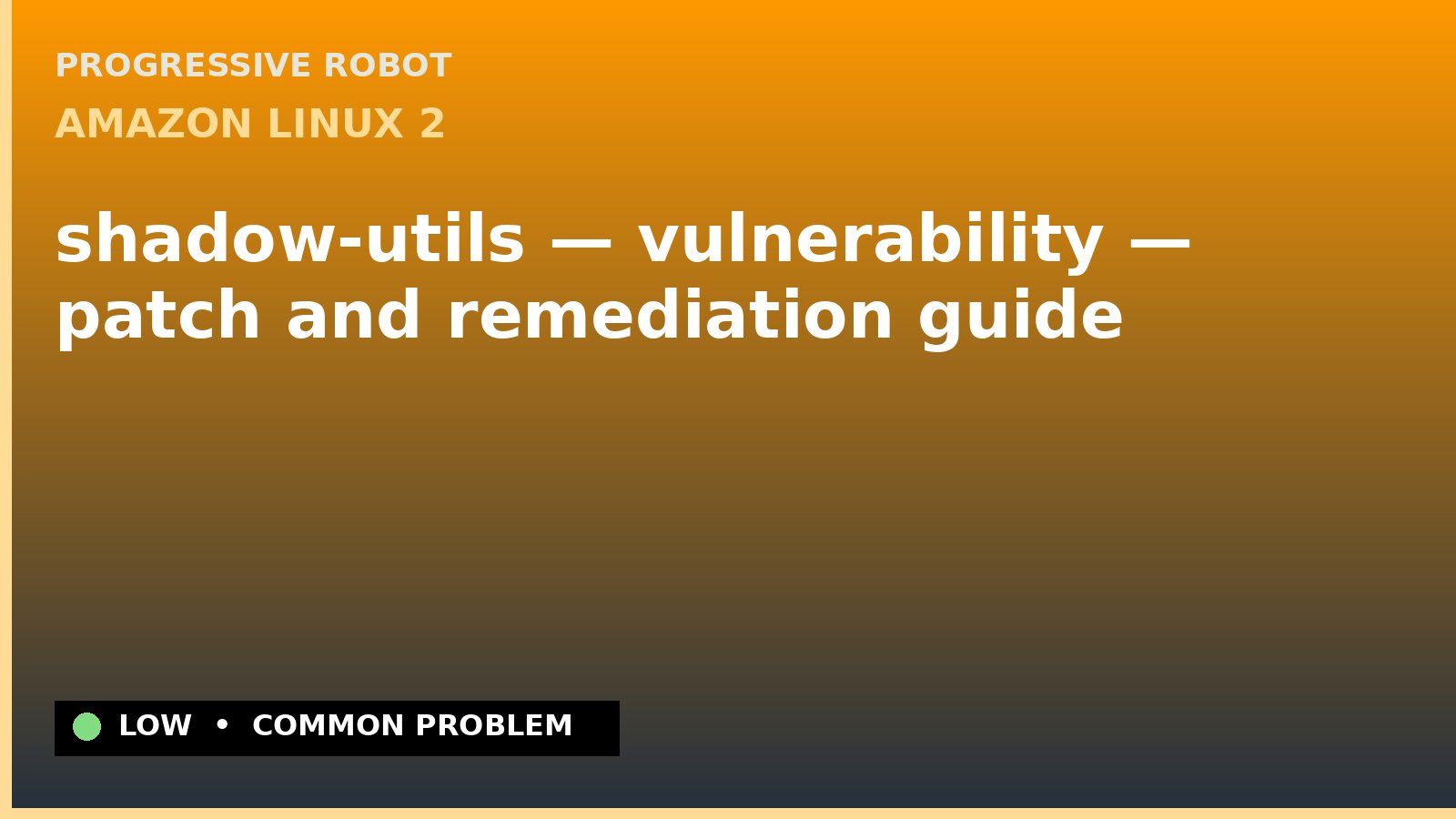 Amazon Linux 2 — shadow-utils — vulnerability — patch and remediation guide — diagnosis and fix on Amazon Linux 2