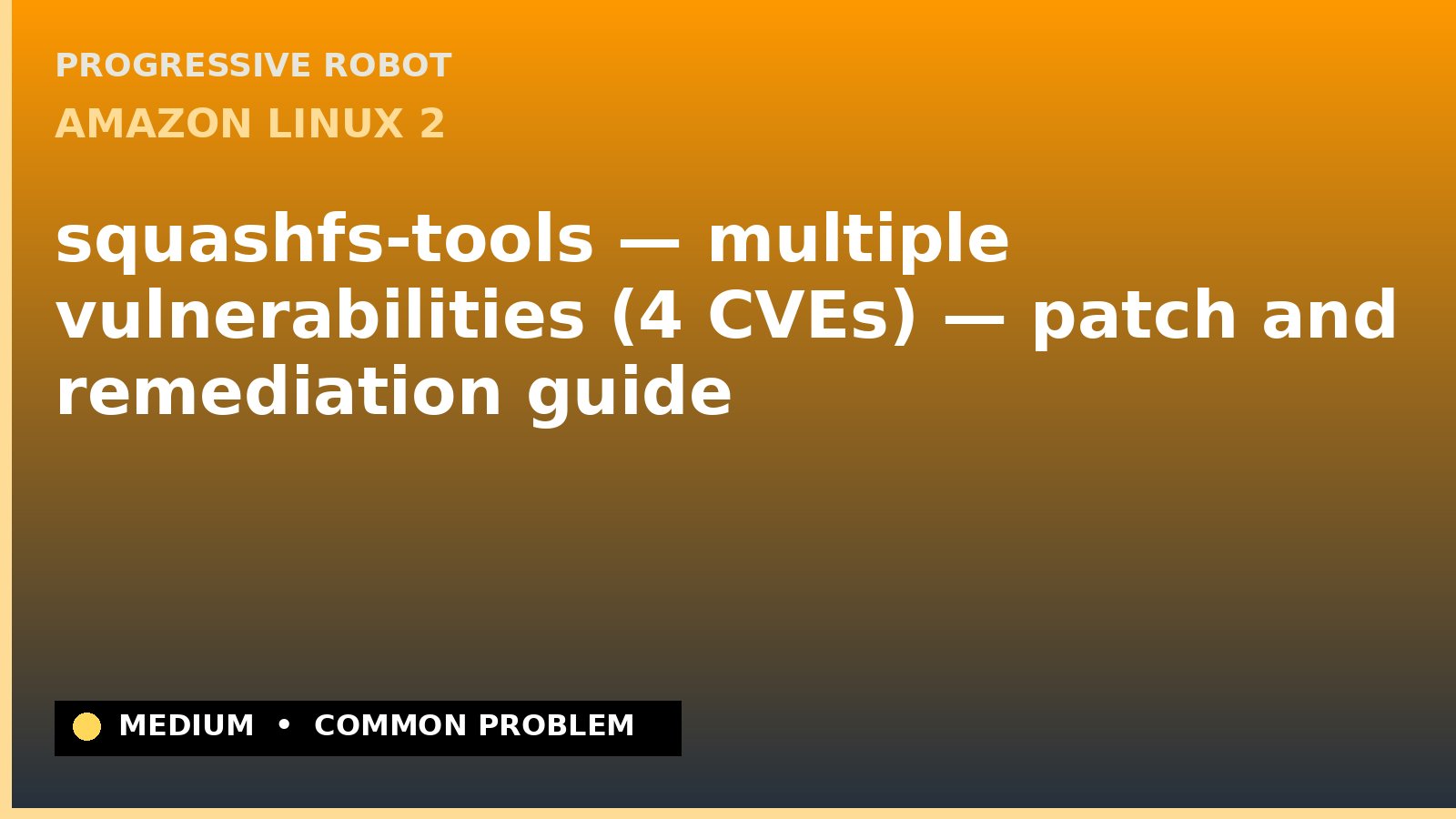 Amazon Linux 2 — squashfs-tools — multiple vulnerabilities (4 CVEs) — patch and remediation guide — diagnosis and fix on Amazon Linux 2
