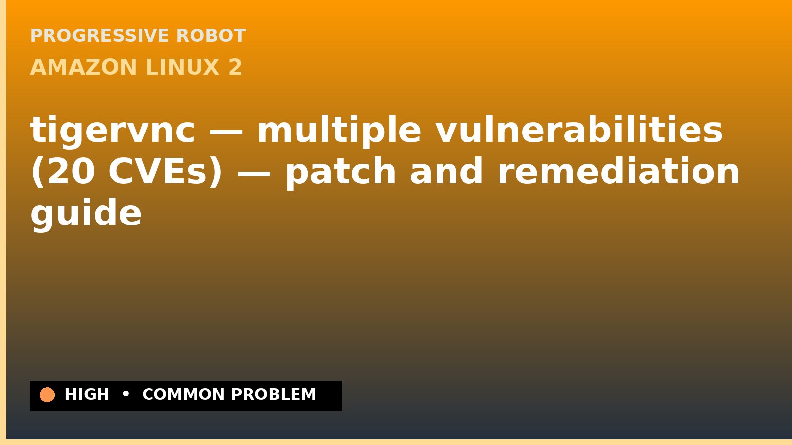 Amazon Linux 2 — tigervnc — multiple vulnerabilities (20 CVEs) — patch and remediation guide — diagnosis and fix on Amazon Linux 2