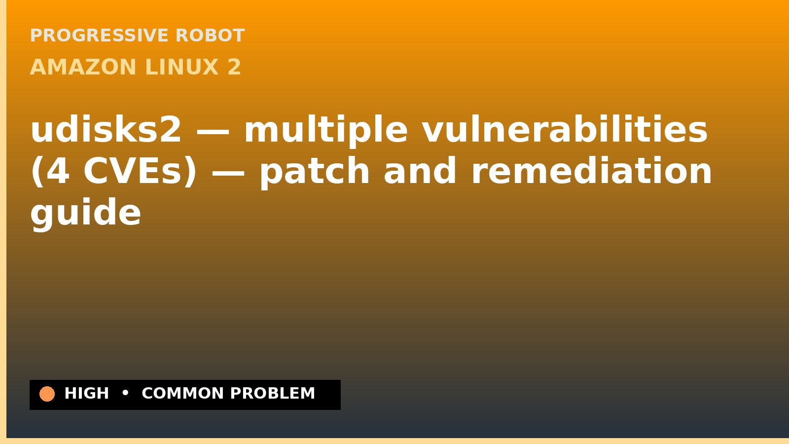 Amazon Linux 2 — udisks2 — multiple vulnerabilities (4 CVEs) — patch and remediation guide — diagnosis and fix on Amazon Linux 2