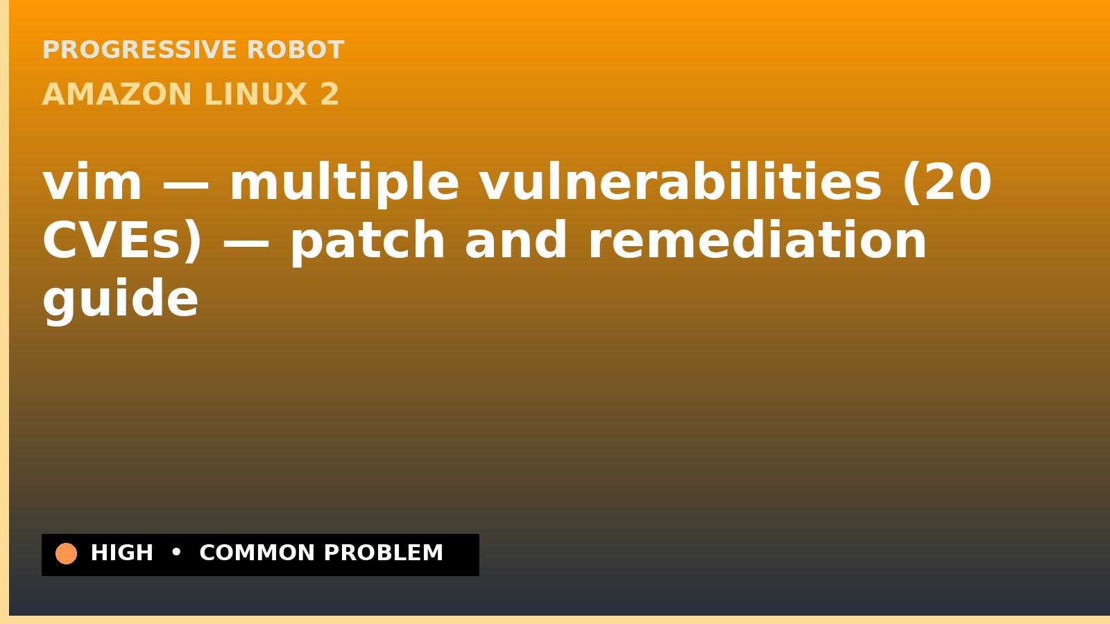 Amazon Linux 2 — vim — multiple vulnerabilities (20 CVEs) — patch and remediation guide — diagnosis and fix on Amazon Linux 2