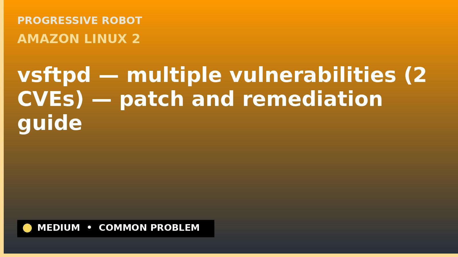 Amazon Linux 2 — vsftpd — multiple vulnerabilities (2 CVEs) — patch and remediation guide — diagnosis and fix on Amazon Linux 2