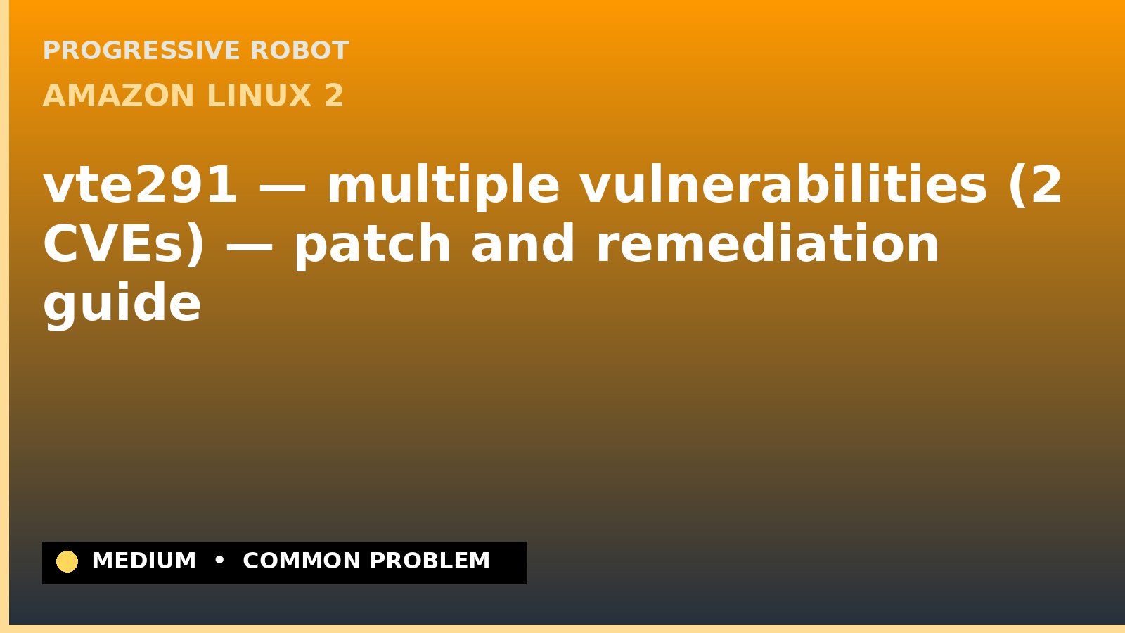 Amazon Linux 2 — vte291 — multiple vulnerabilities (2 CVEs) — patch and remediation guide — diagnosis and fix on Amazon Linux 2