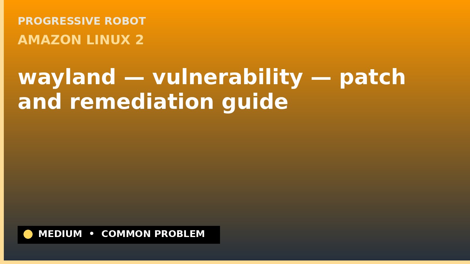Amazon Linux 2 — wayland — vulnerability — patch and remediation guide — diagnosis and fix on Amazon Linux 2