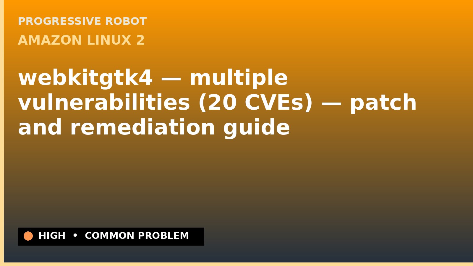 Amazon Linux 2 — webkitgtk4 — multiple vulnerabilities (20 CVEs) — patch and remediation guide — diagnosis and fix on Amazon Linux 2