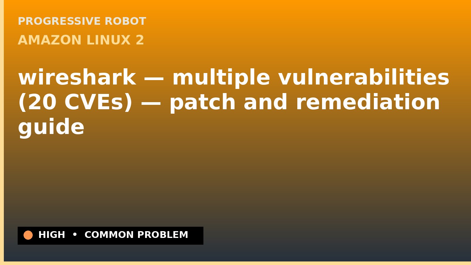 Amazon Linux 2 — wireshark — multiple vulnerabilities (20 CVEs) — patch and remediation guide — diagnosis and fix on Amazon Linux 2